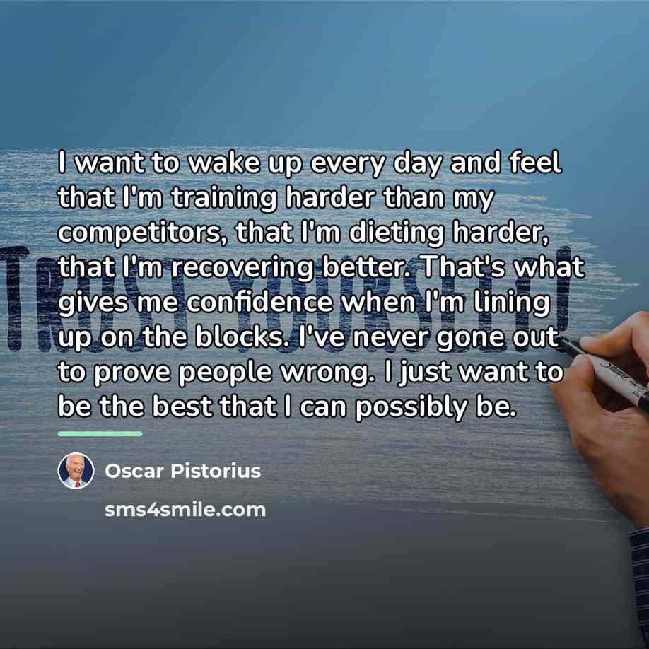 “I want to wake up every day and feel that…” quote by Oscar Pistorius