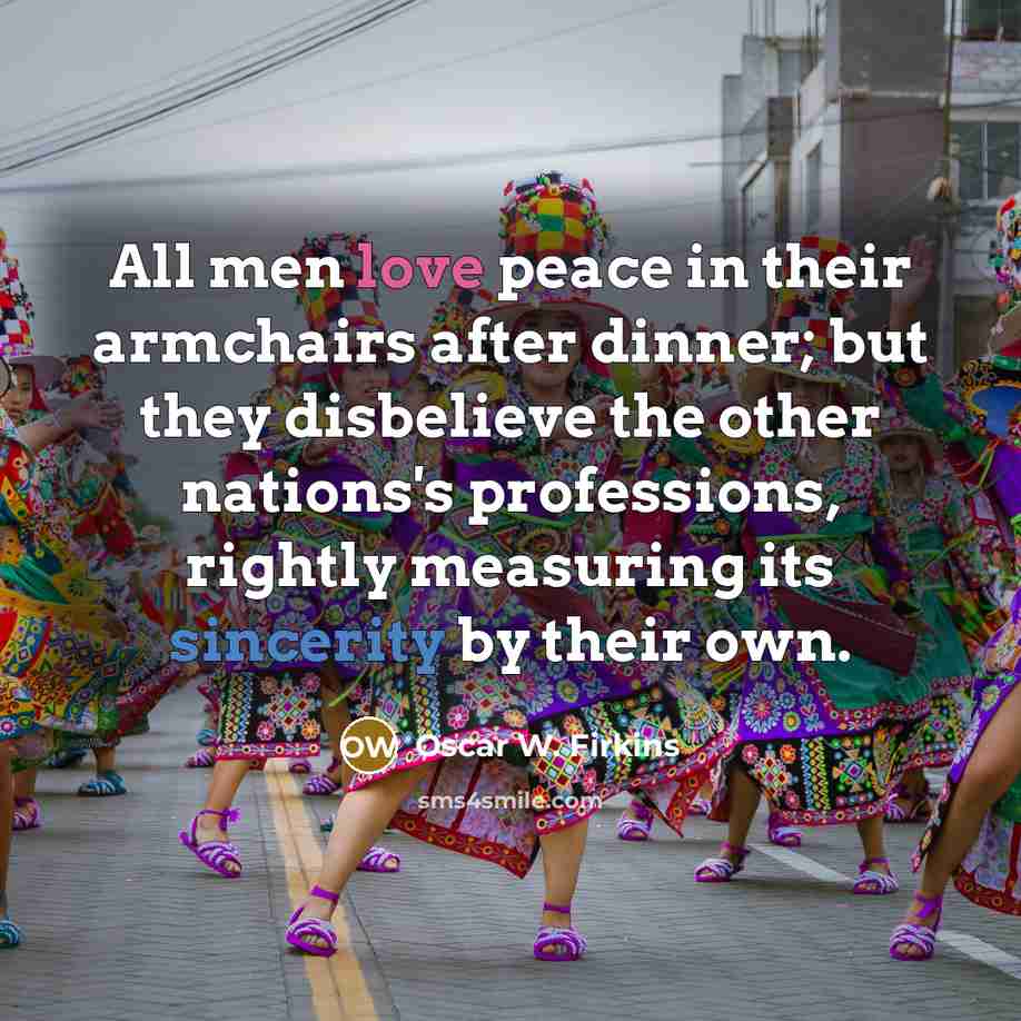 “All men love peace in their armchairs after dinner; but…” quote by Oscar W. Firkins