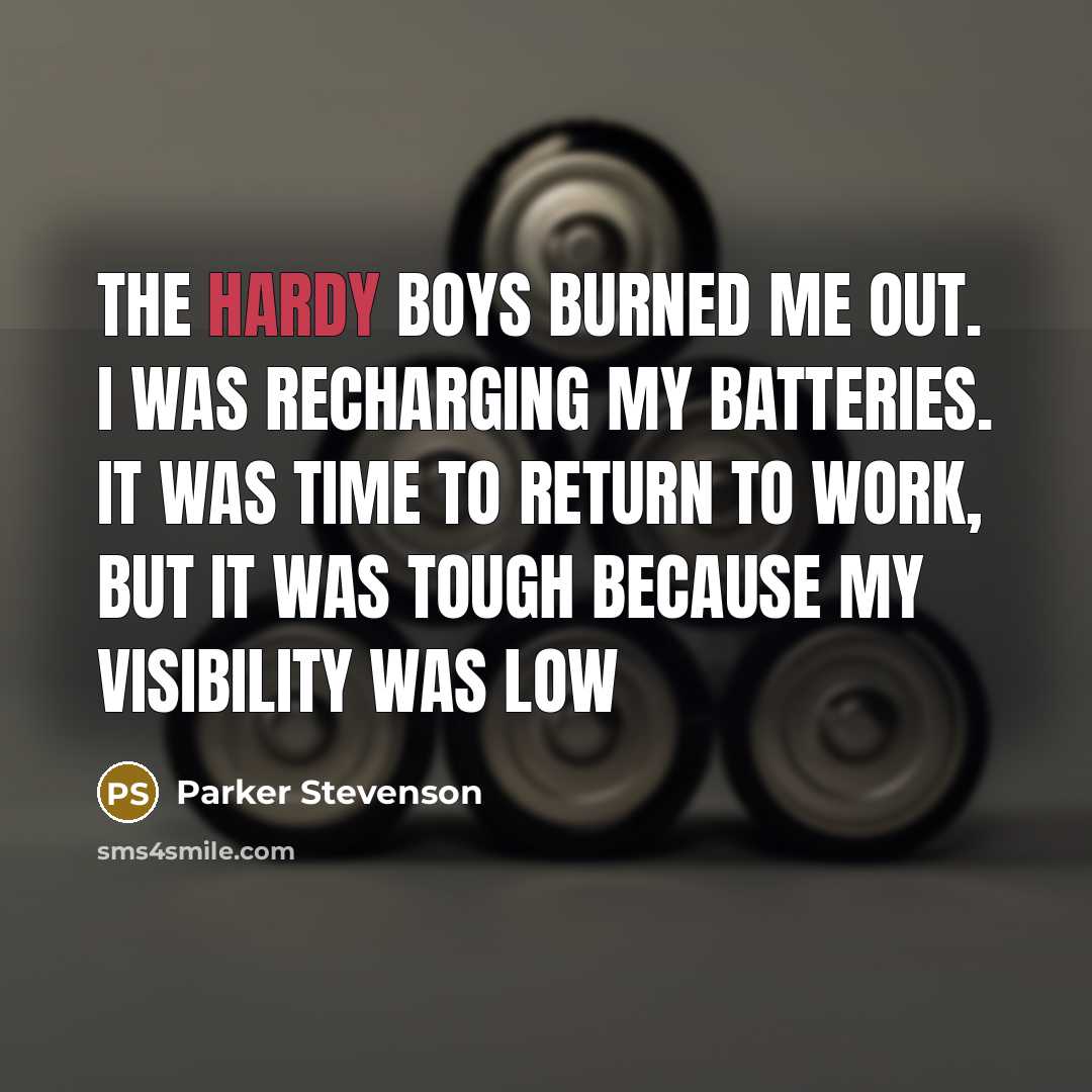 “The Hardy Boys burned me out. I was recharging my…” quote by Parker Stevenson