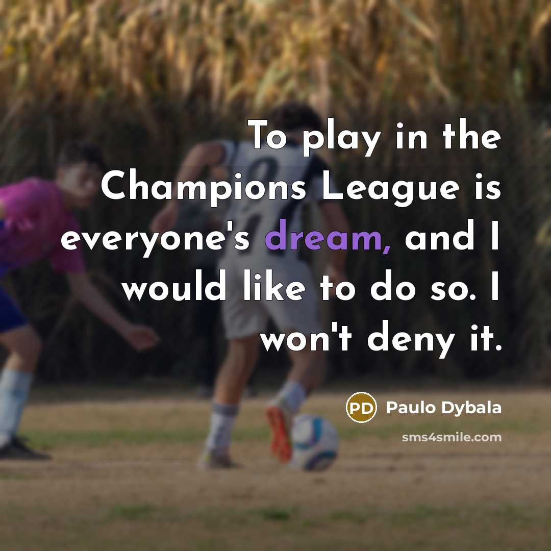 “To play in the Champions League is everyone's dream, and…” quote by Paulo Dybala