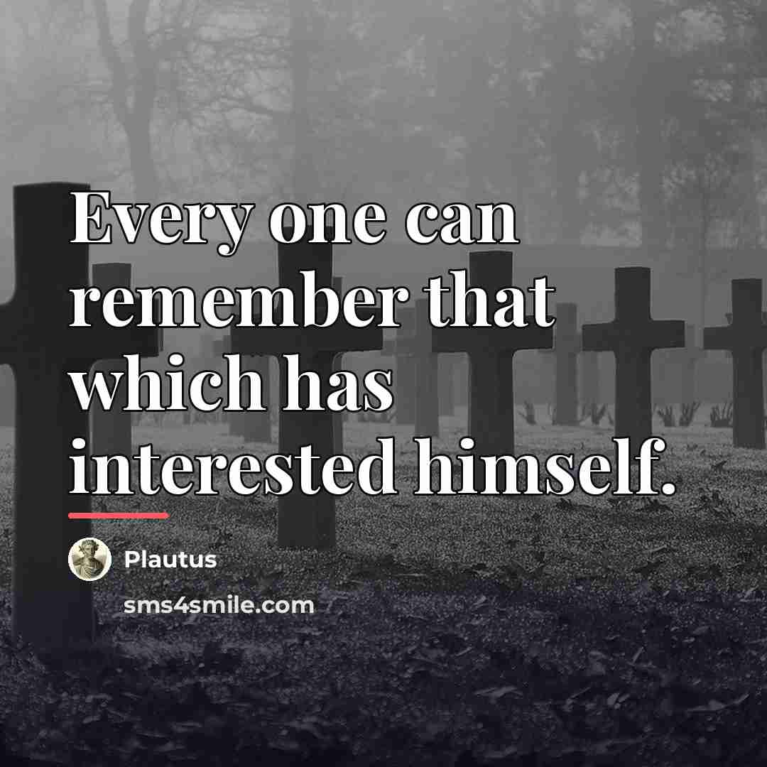 “Every one can remember that which has interested himself.…” quote by Plautus