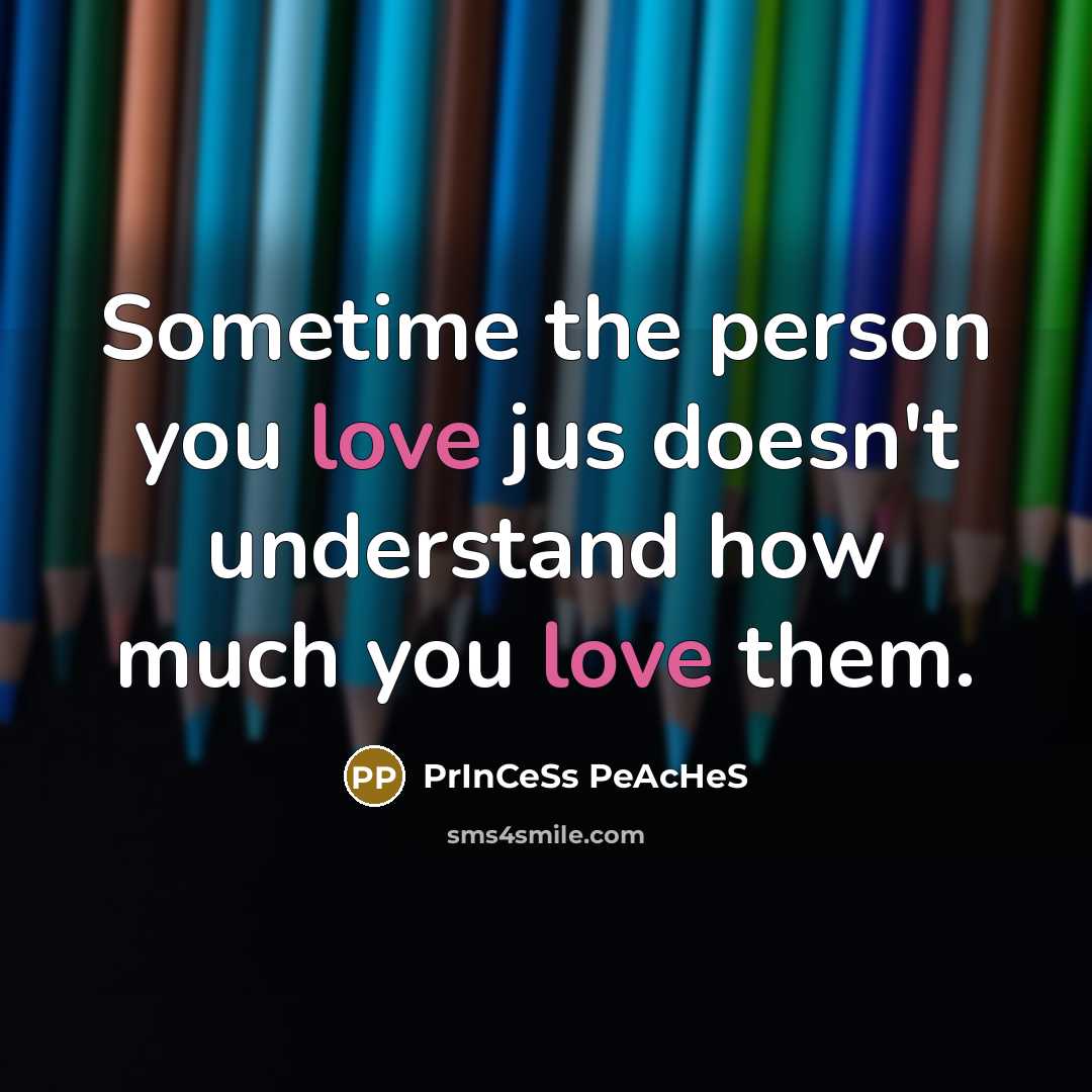“Sometime the person you love jus doesn't understand how much you love them.” quote by PrInCeSs PeAcHeS