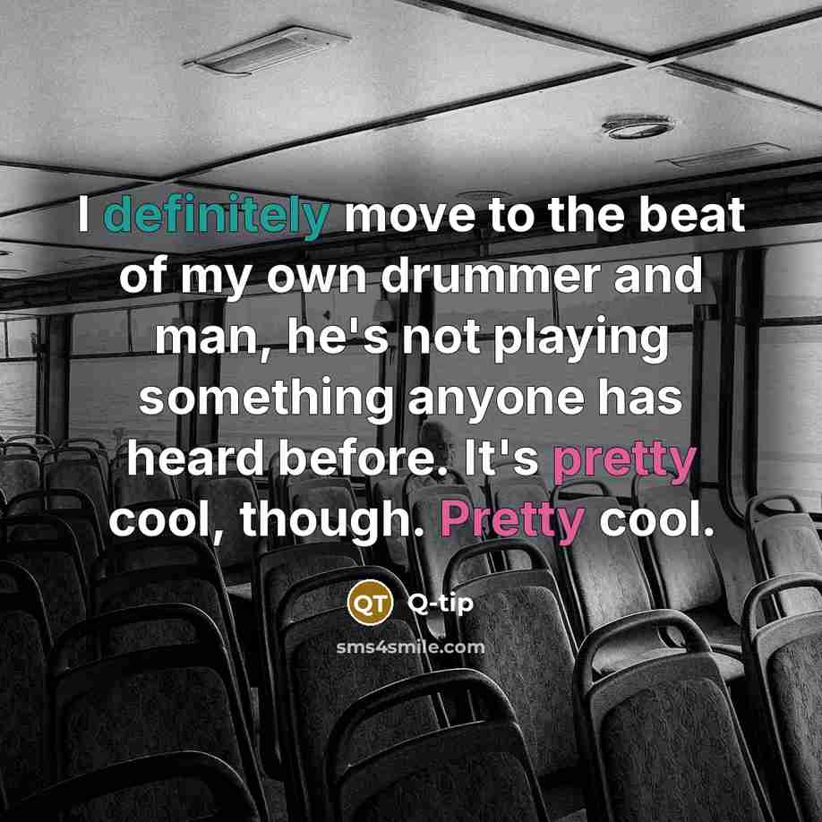 “I definitely move to the beat of my own drummer…” quote by Q-Tip