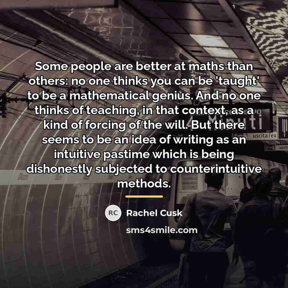 “Some people are better at maths than others: no one…” quote by Rachel Cusk