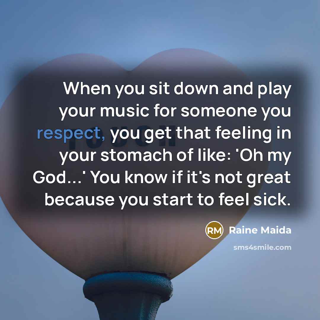 “When you sit down and play your music for someone…” quote by Raine Maida