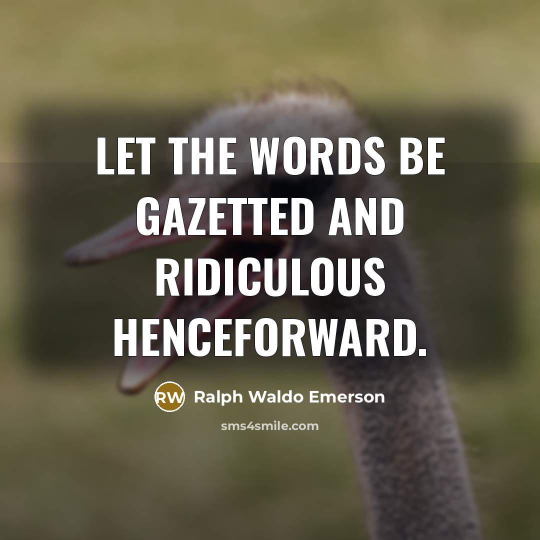 “Let the words be gazetted and ridiculous henceforward.…” quote by Ralph Waldo Emerson