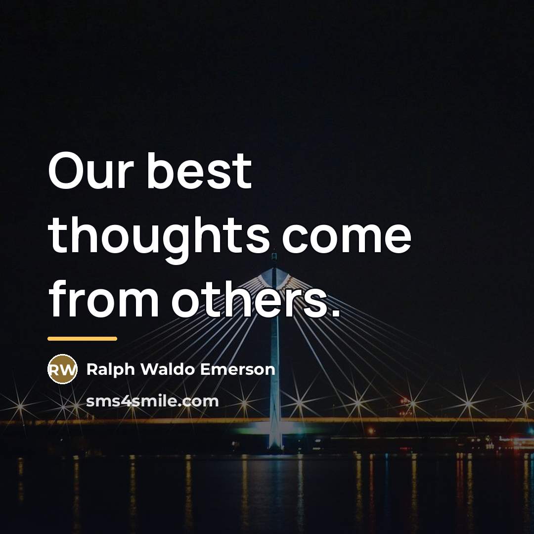 “Our best thoughts come from others.…” quote by Ralph Waldo Emerson