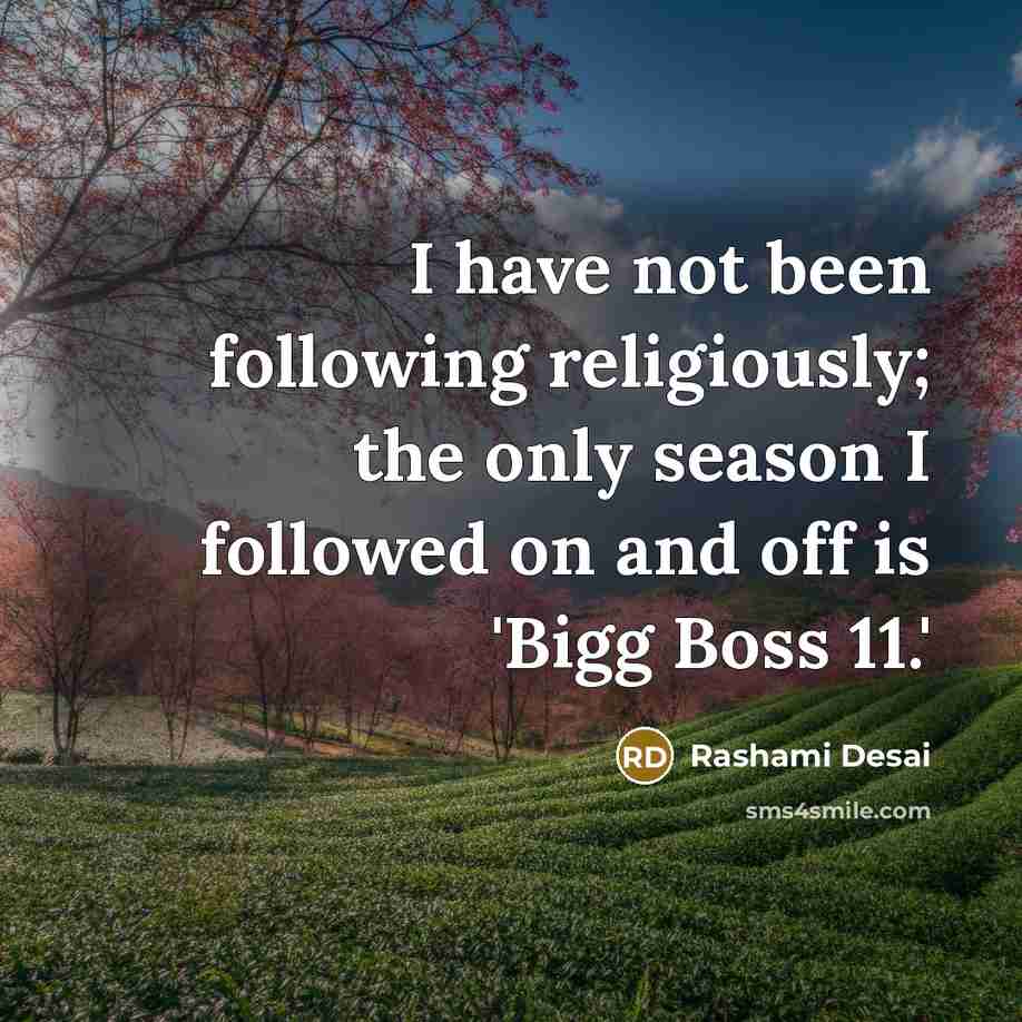 “I have not been following religiously; the only season I…” quote by Rashami Desai