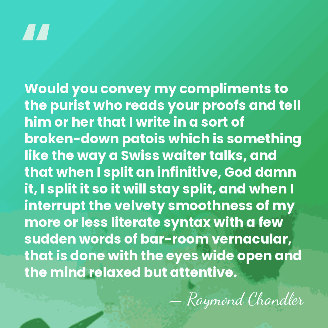 Would you convey my compliments to the purist who reads your proofs&hellip; - Raymond Chandler