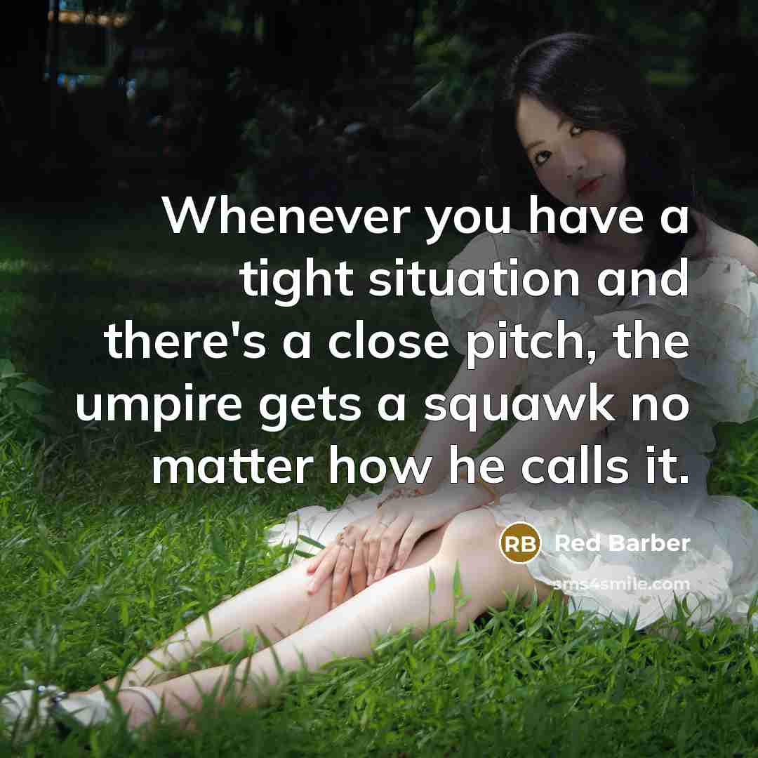 “Whenever you have a tight situation and there's a close…” quote by Red Barber