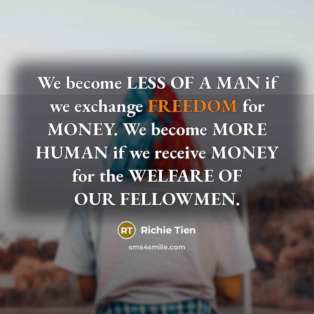 “We become LESS OF A MAN if we exchange FREEDOM…” quote by Richie Tien