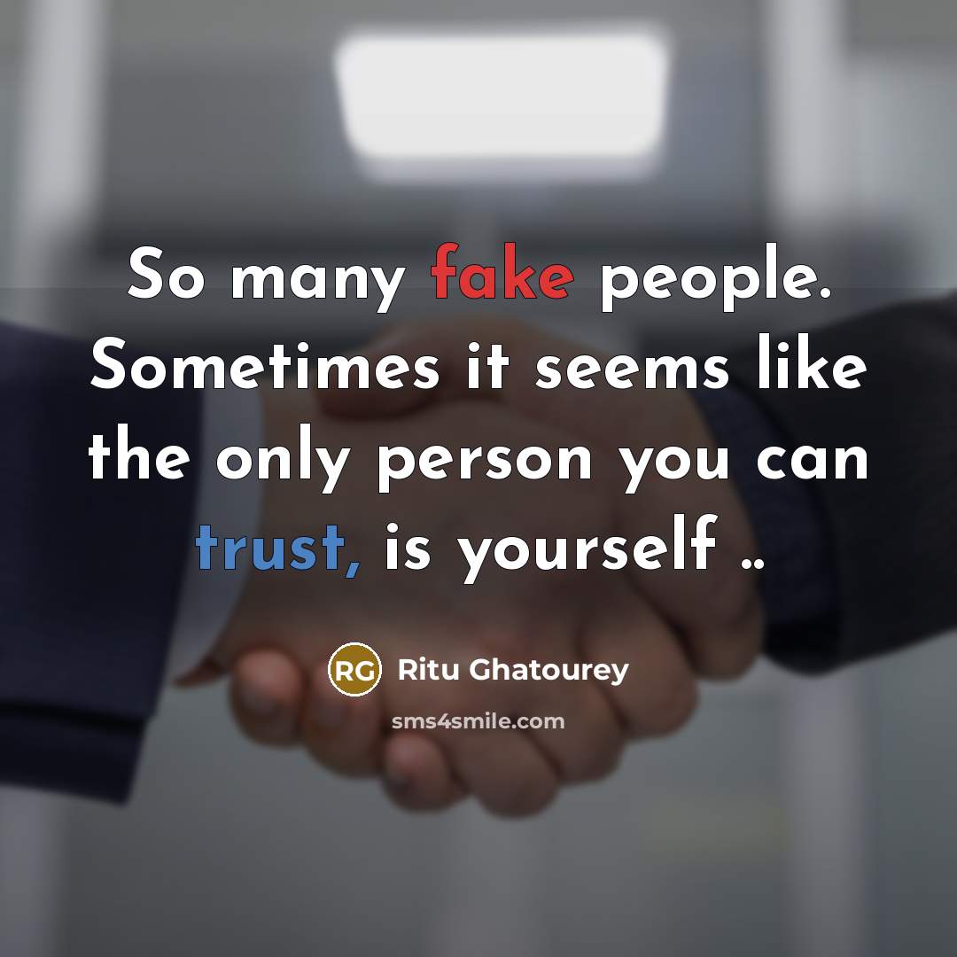 “So many fake people. Sometimes it seems like the only person you can trust, is yourself ..” quote by Ritu Ghatourey
