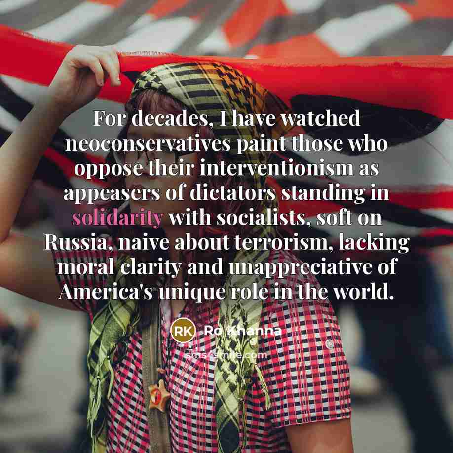 “For decades, I have watched neoconservatives paint those who oppose…” quote by Ro Khanna