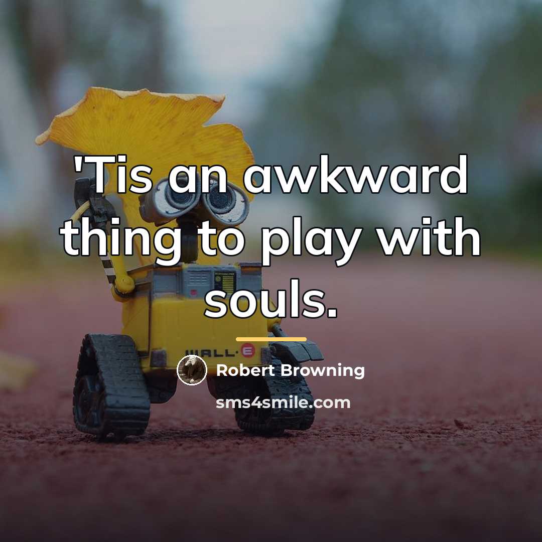 “'Tis an awkward thing to play with souls.…” quote by Robert Browning