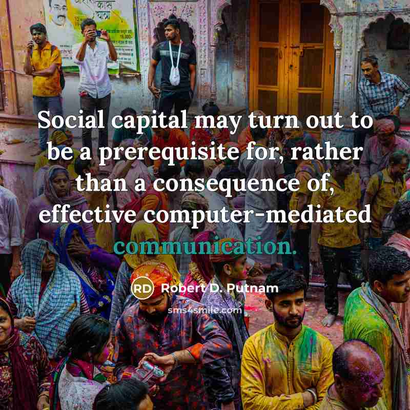 “Social capital may turn out to be a prerequisite for,…” quote by Robert D. Putnam