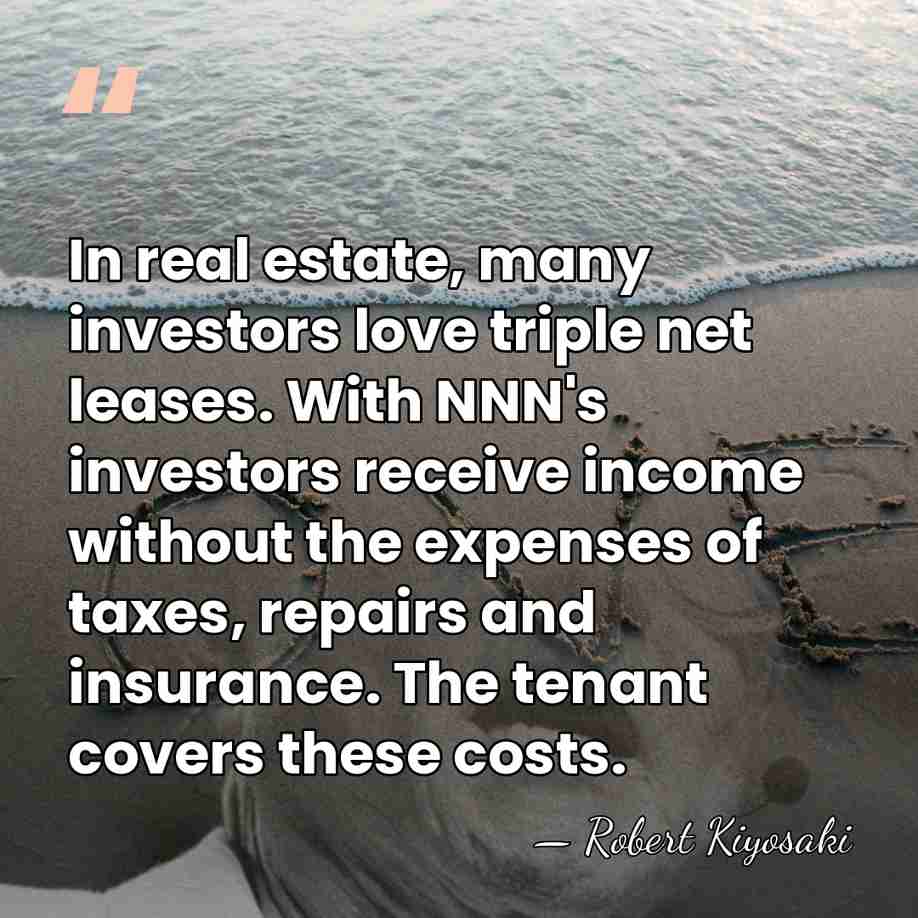 In real estate, many investors love triple net leases. With NNN's investors&hellip; - Robert Kiyosaki
