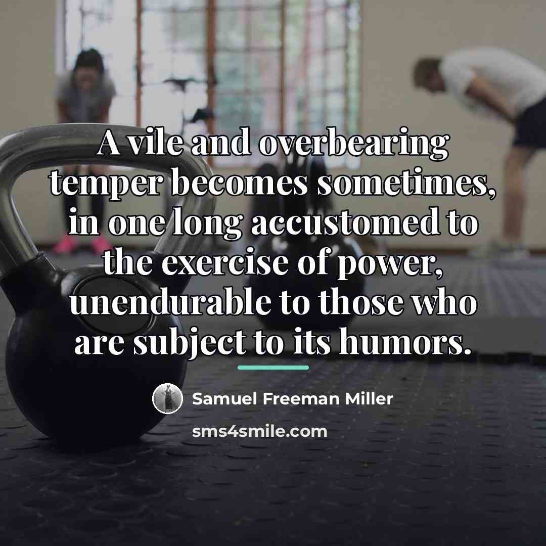 “A vile and overbearing temper becomes sometimes, in one long…” quote by Samuel Freeman Miller