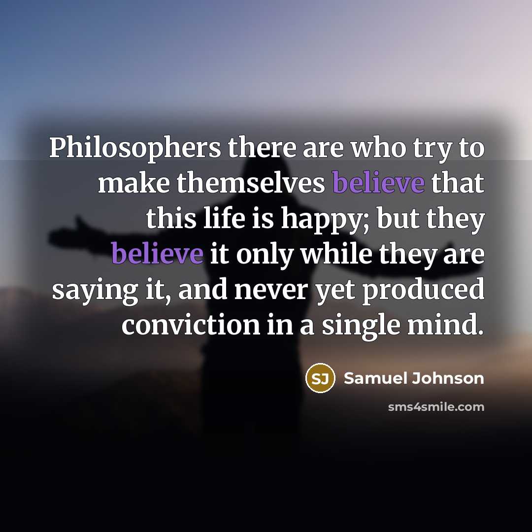 “Philosophers there are who try to make themselves believe that…” quote by Samuel Johnson