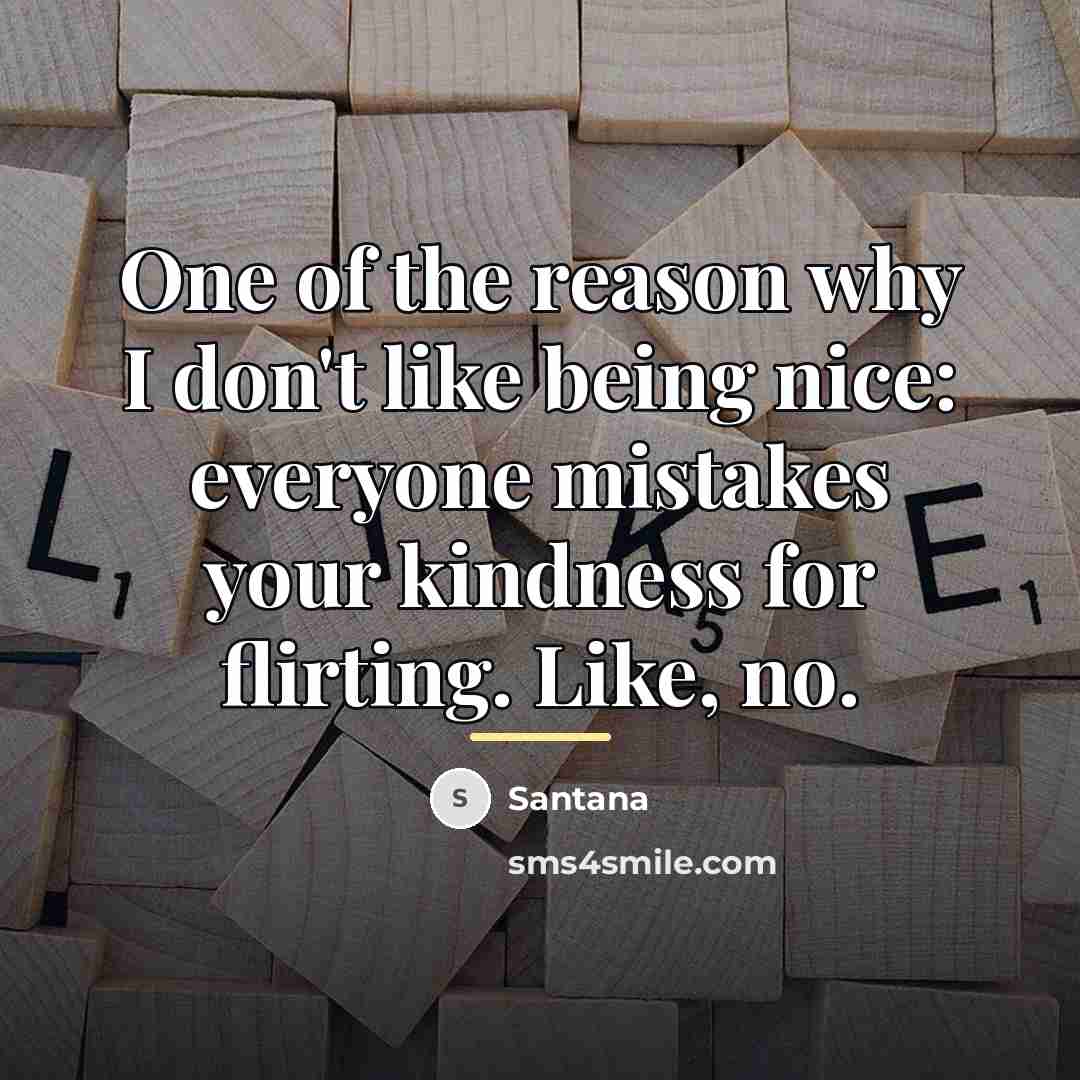“One of the reason why I don't like being nice:…” quote by Santana