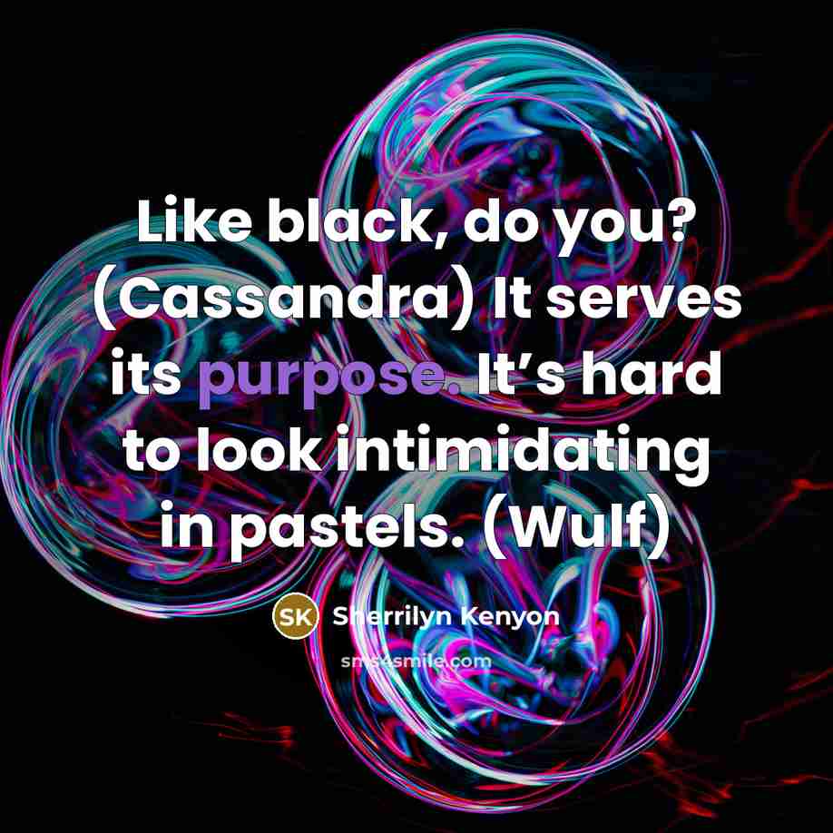 “Like black, do you? (Cassandra) It serves its purpose. It’s…” quote by Sherrilyn Kenyon