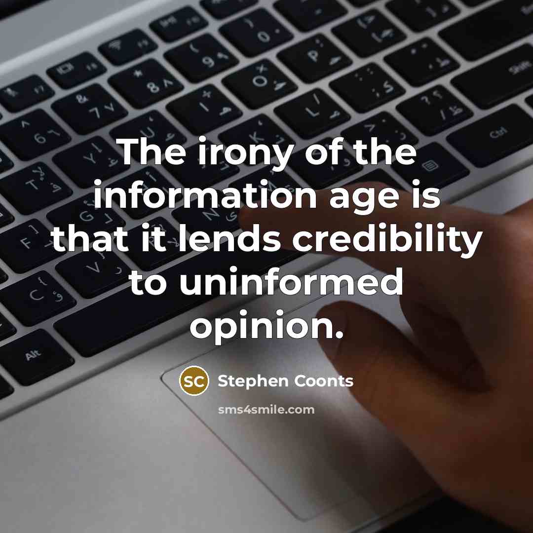 “The irony of the information age is that it lends…” quote by Stephen Coonts