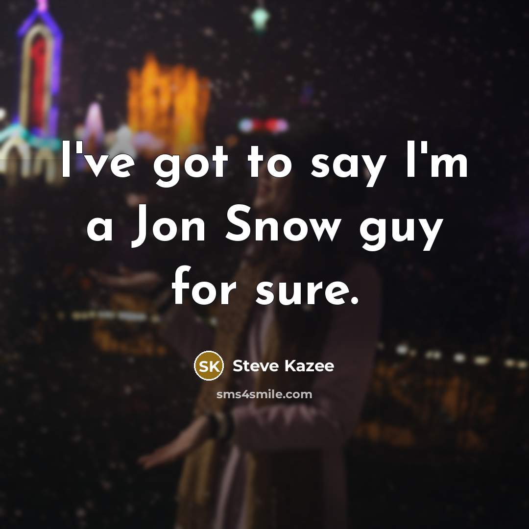 “I've got to say I'm a Jon Snow guy for…” quote by Steve Kazee