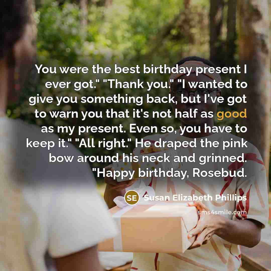 “You were the best birthday present I ever got." "Thank…” quote by Susan Elizabeth Phillips