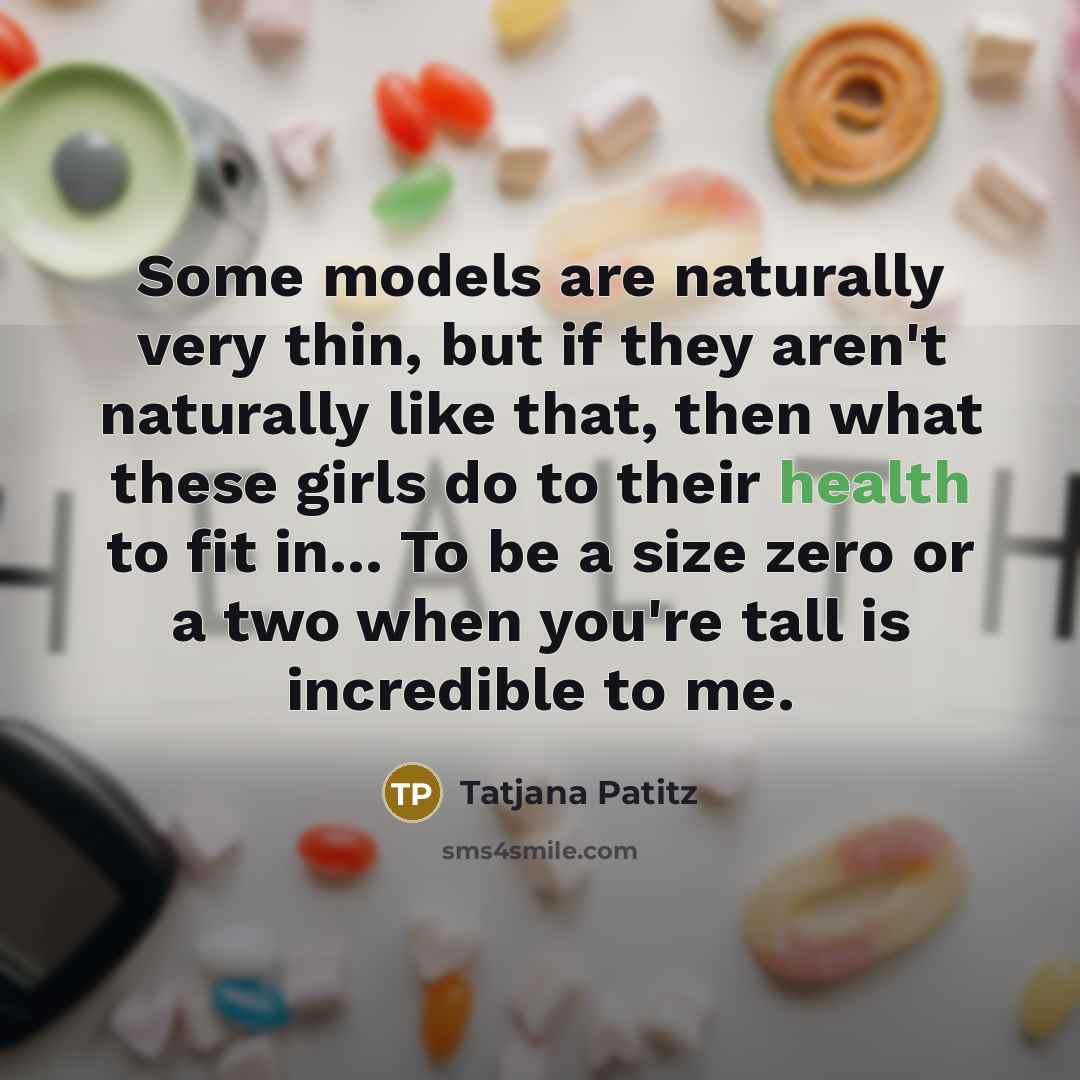 “Some models are naturally very thin, but if they aren't…” quote by Tatjana Patitz