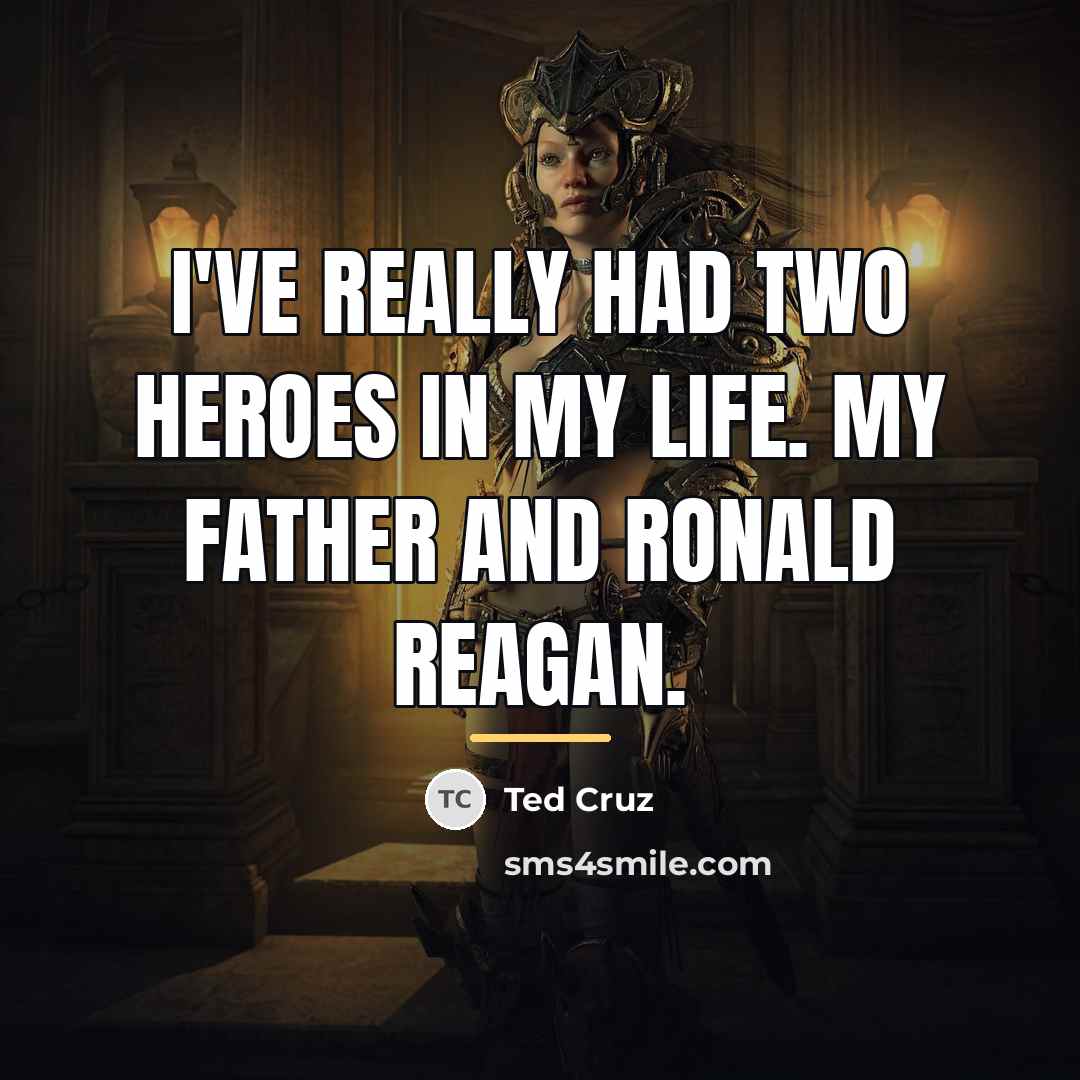 “I've really had two heroes in my life. My father…” quote by Ted Cruz