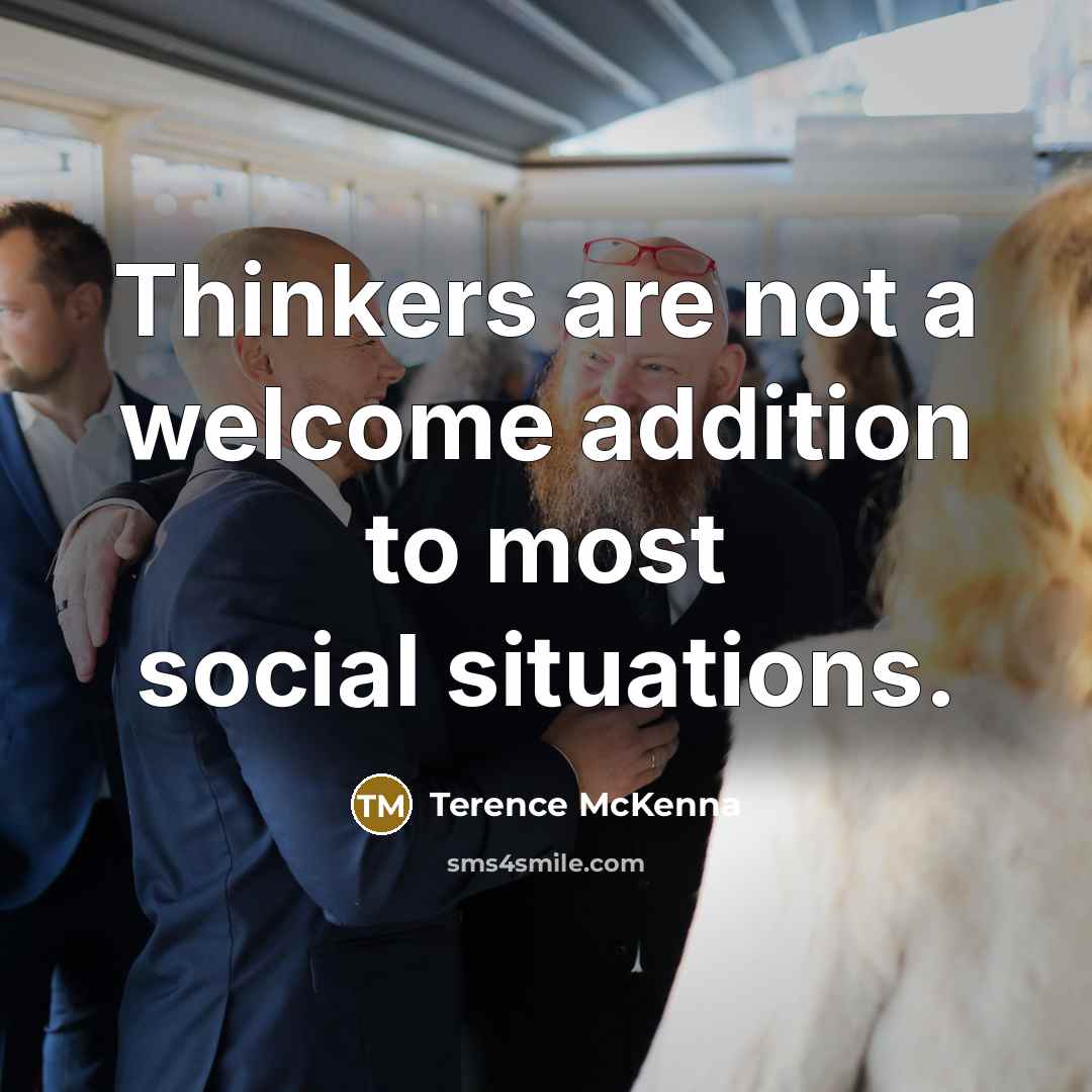 “Thinkers are not a welcome addition to most social situations.…” quote by Terence McKenna