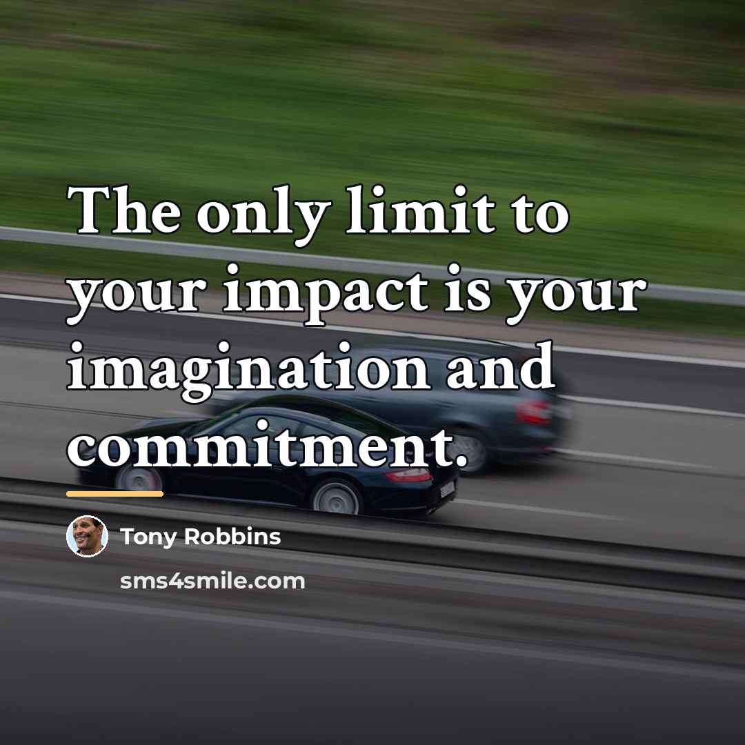 “The only limit to your impact is your imagination and…” quote by Tony Robbins