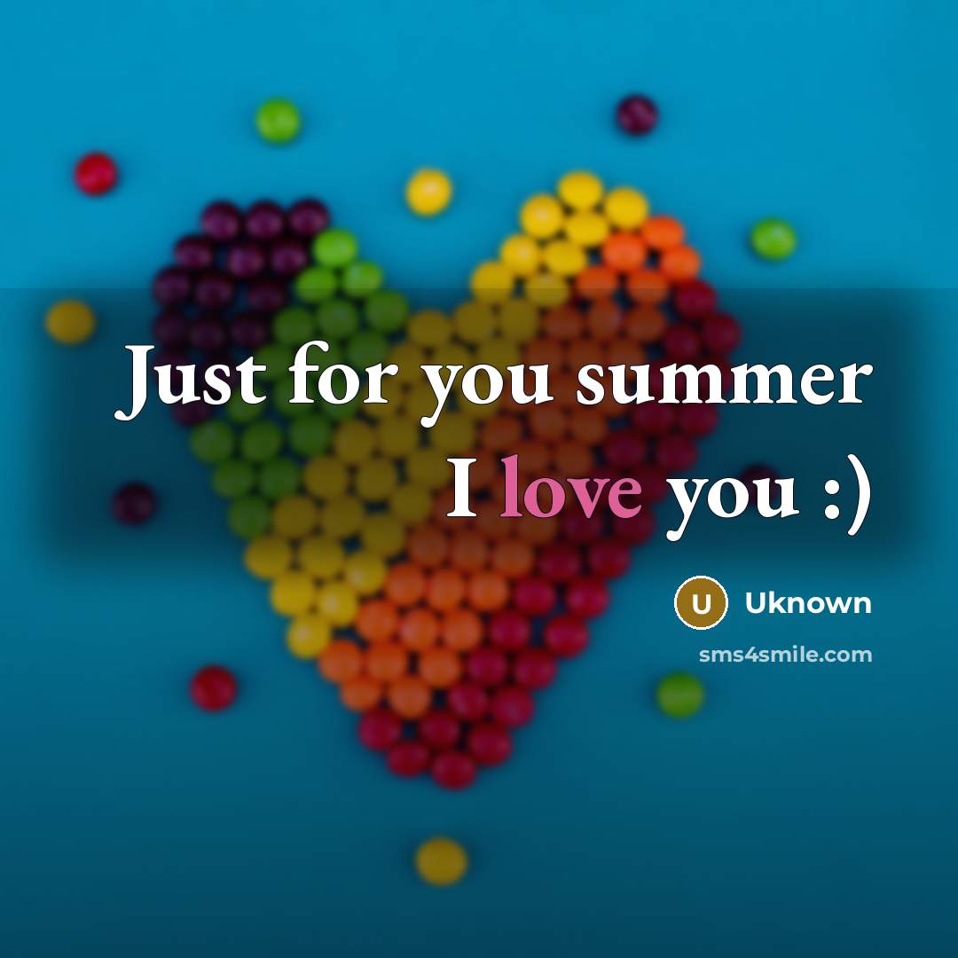 “Just for you summer I love you :)” quote by Uknown