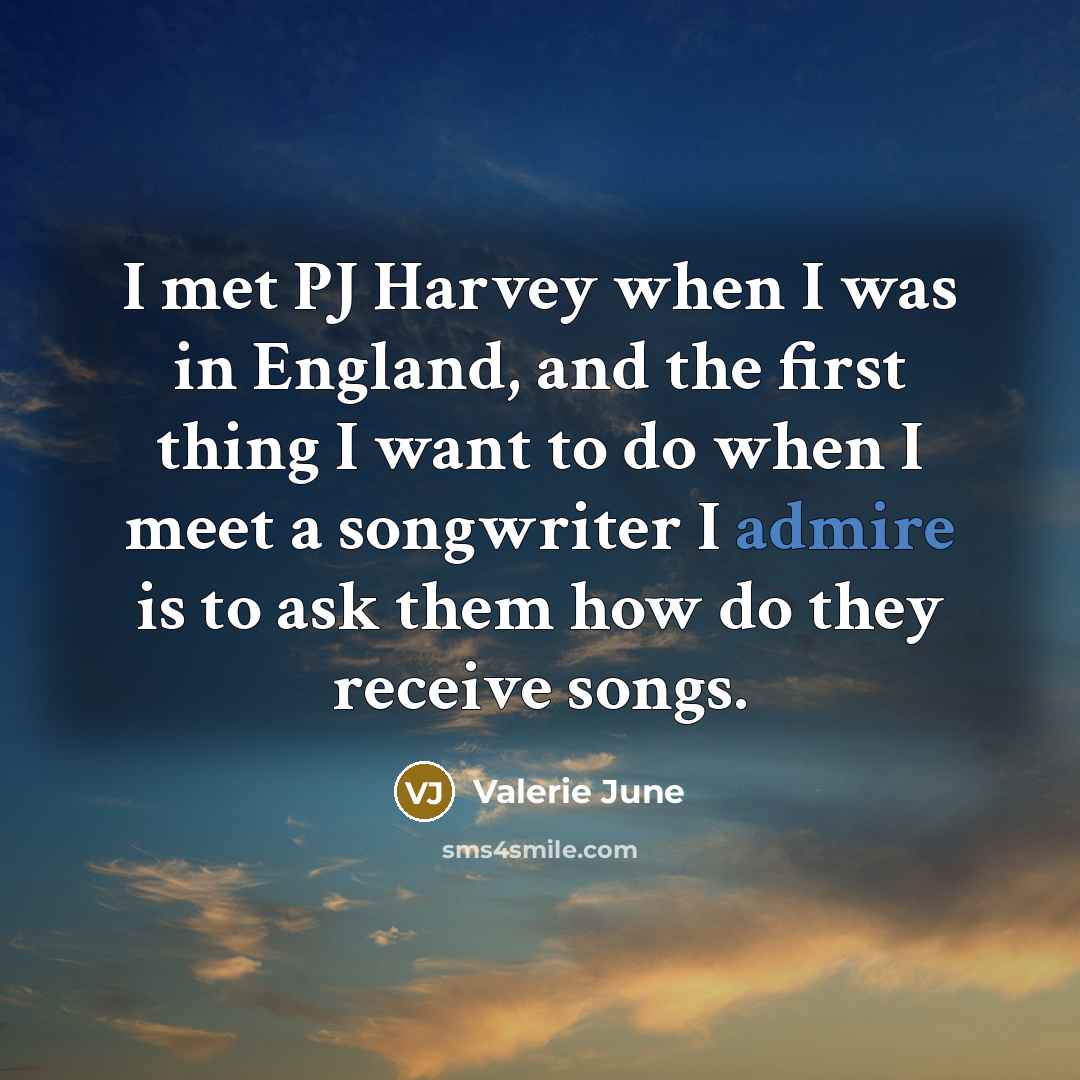 “I met PJ Harvey when I was in England, and…” quote by Valerie June