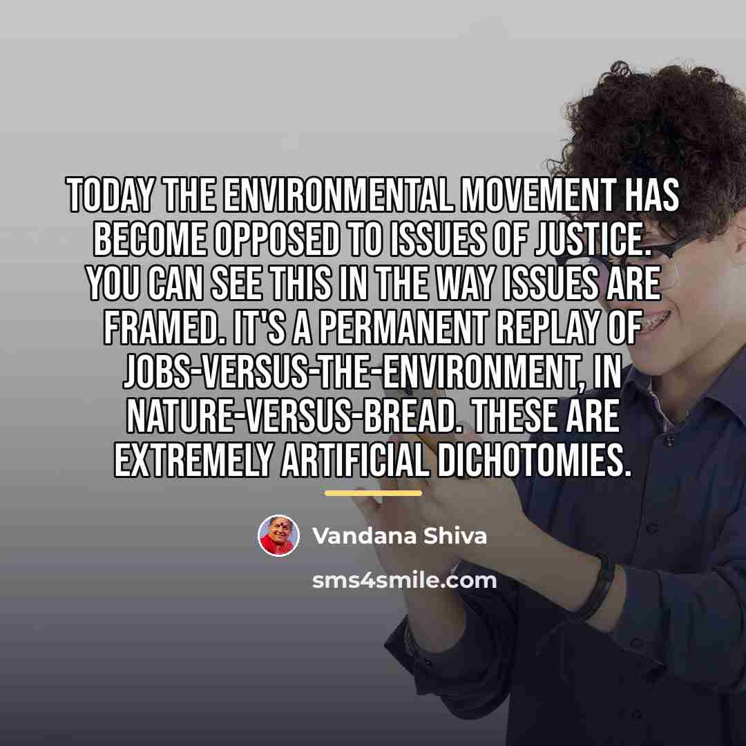 “Today the environmental movement has become opposed to issues of…” quote by Vandana Shiva
