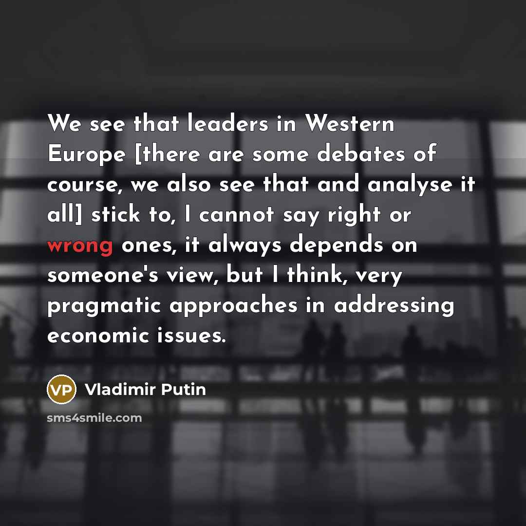 “We see that leaders in Western Europe [there are some…” quote by Vladimir Putin