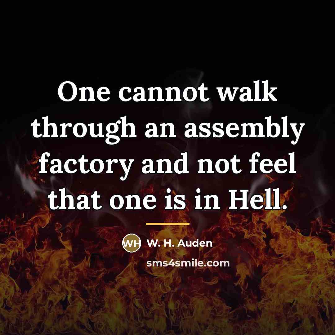 “One cannot walk through an assembly factory and not feel…” quote by W. H. Auden