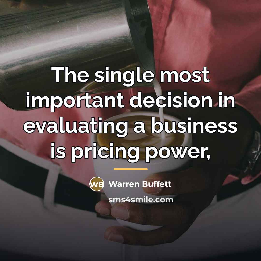 “The single most important decision in evaluating a business is…” quote by Warren Buffett