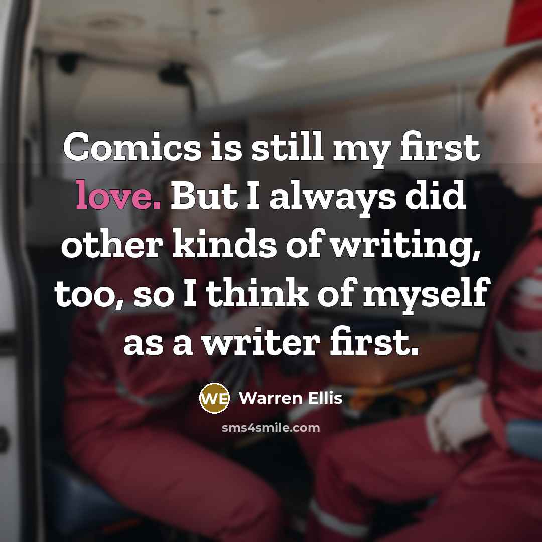 “Comics is still my first love. But I always did…” quote by Warren Ellis