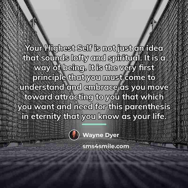 “Your Highest Self is not just an idea that sounds…” quote by Wayne Dyer