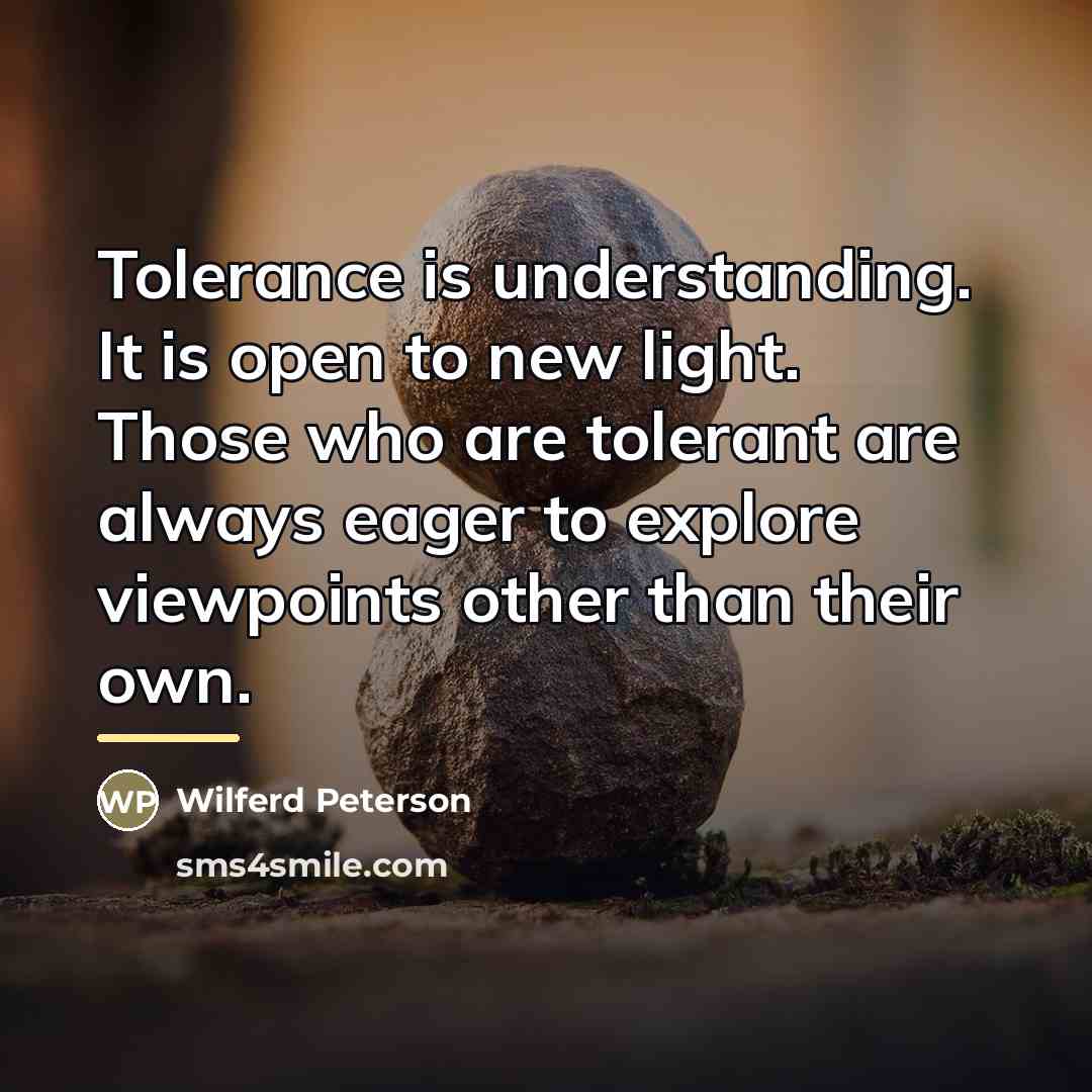 “Tolerance is understanding. It is open to new light. Those…” quote by Wilferd Peterson