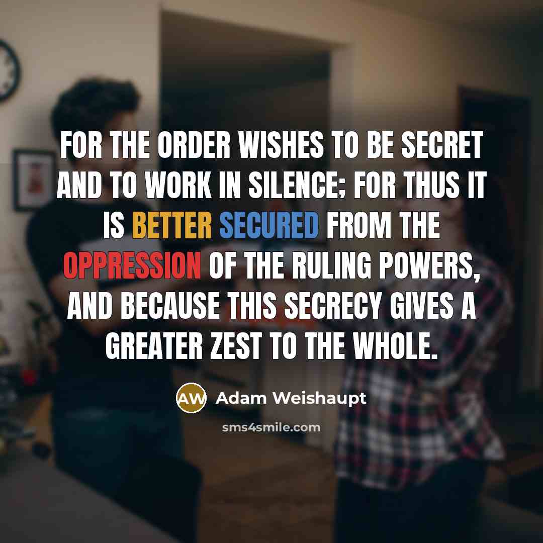 “For the Order wishes to be secret and to work…” quote by Adam Weishaupt