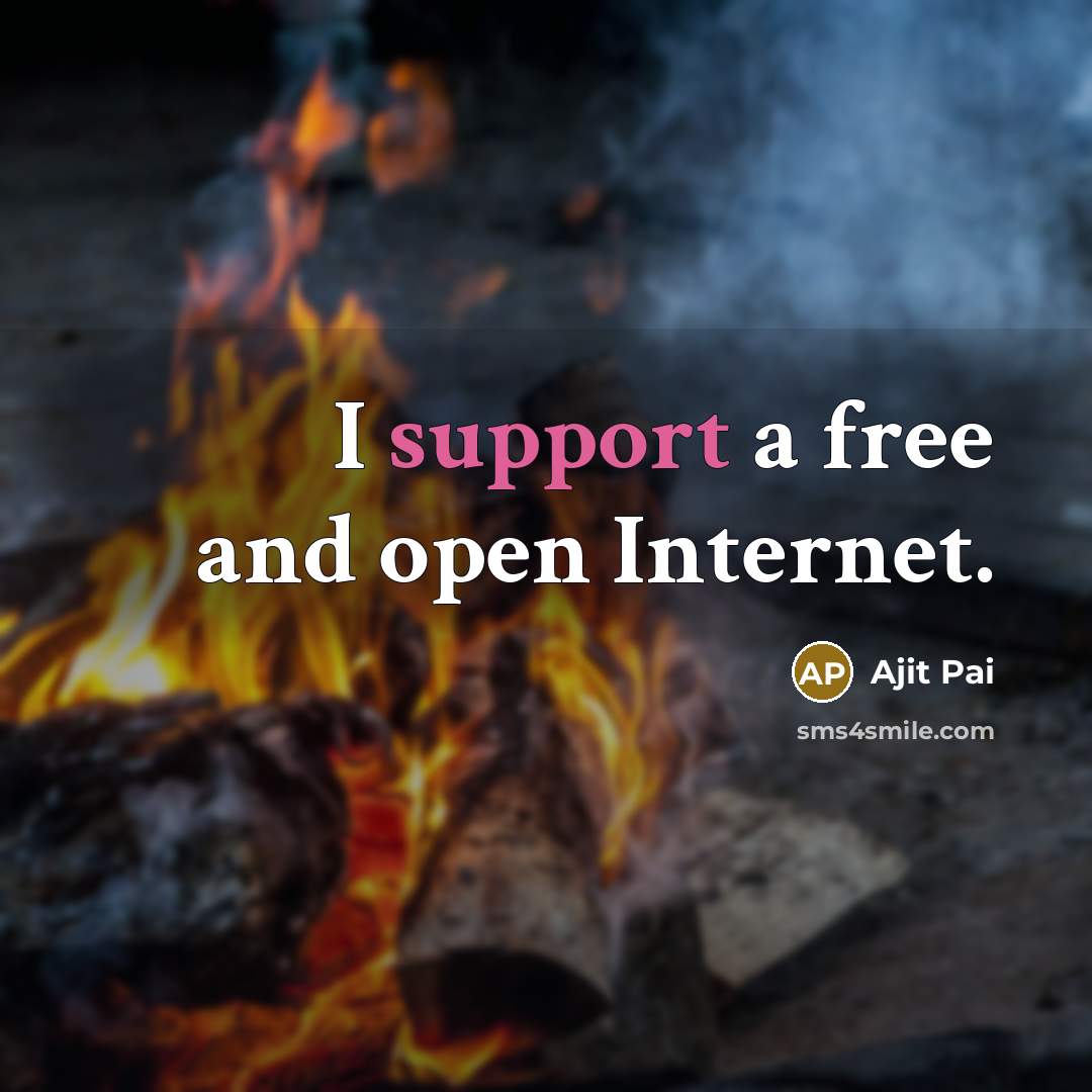 “I support a free and open Internet.…” quote by Ajit Pai