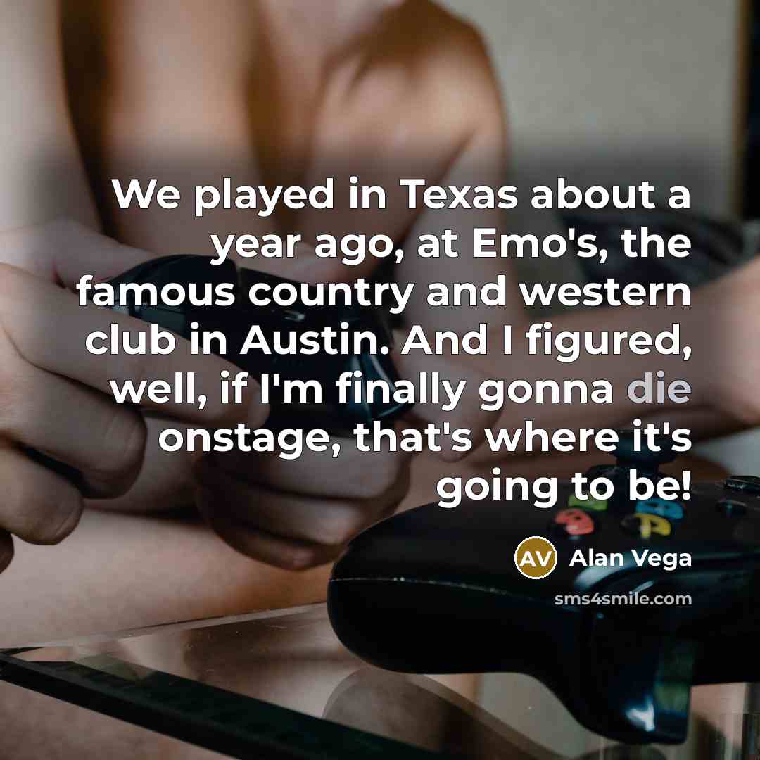 “We played in Texas about a year ago, at Emo's,…” quote by Alan Vega