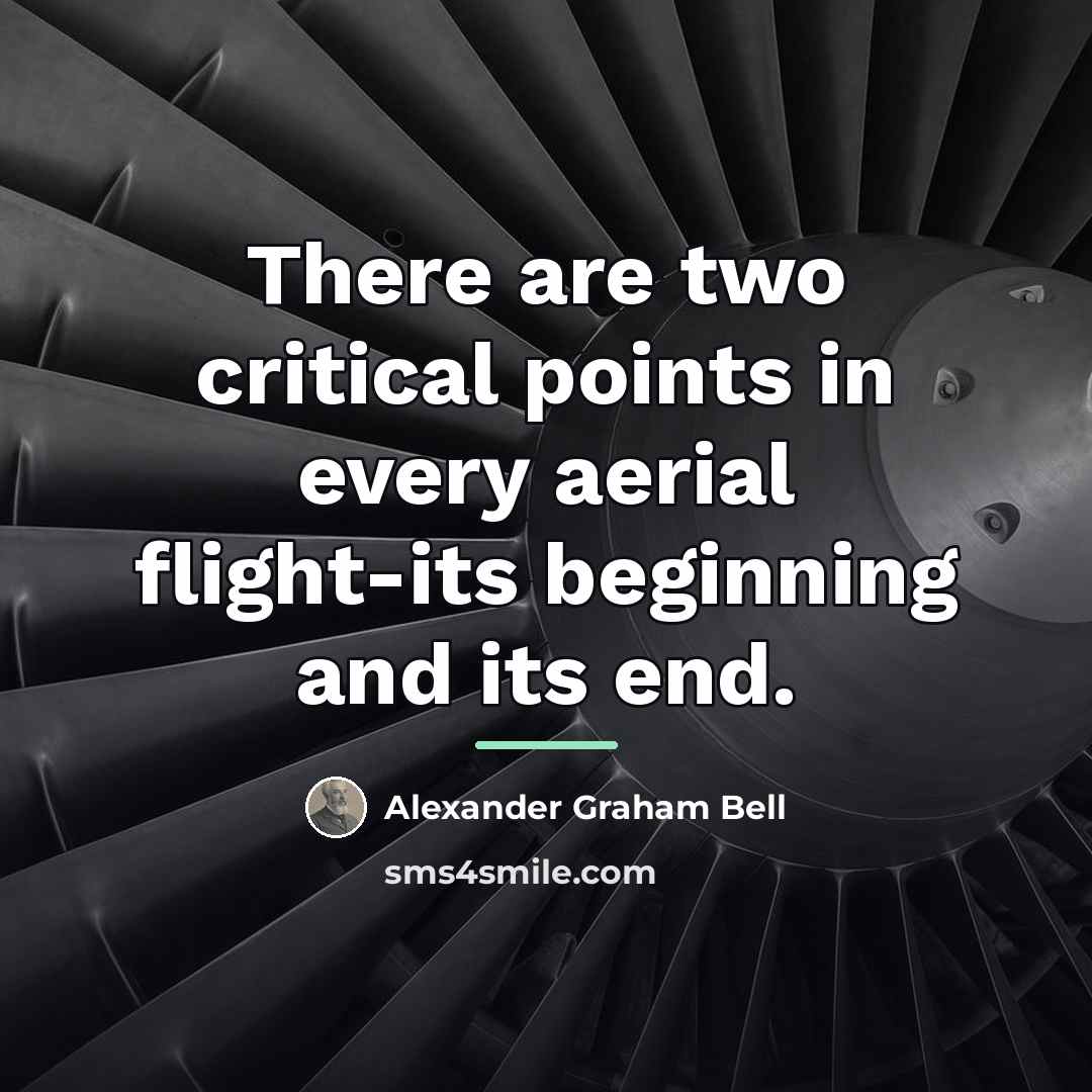 “There are two critical points in every aerial flight-its beginning…” quote by Alexander Graham Bell
