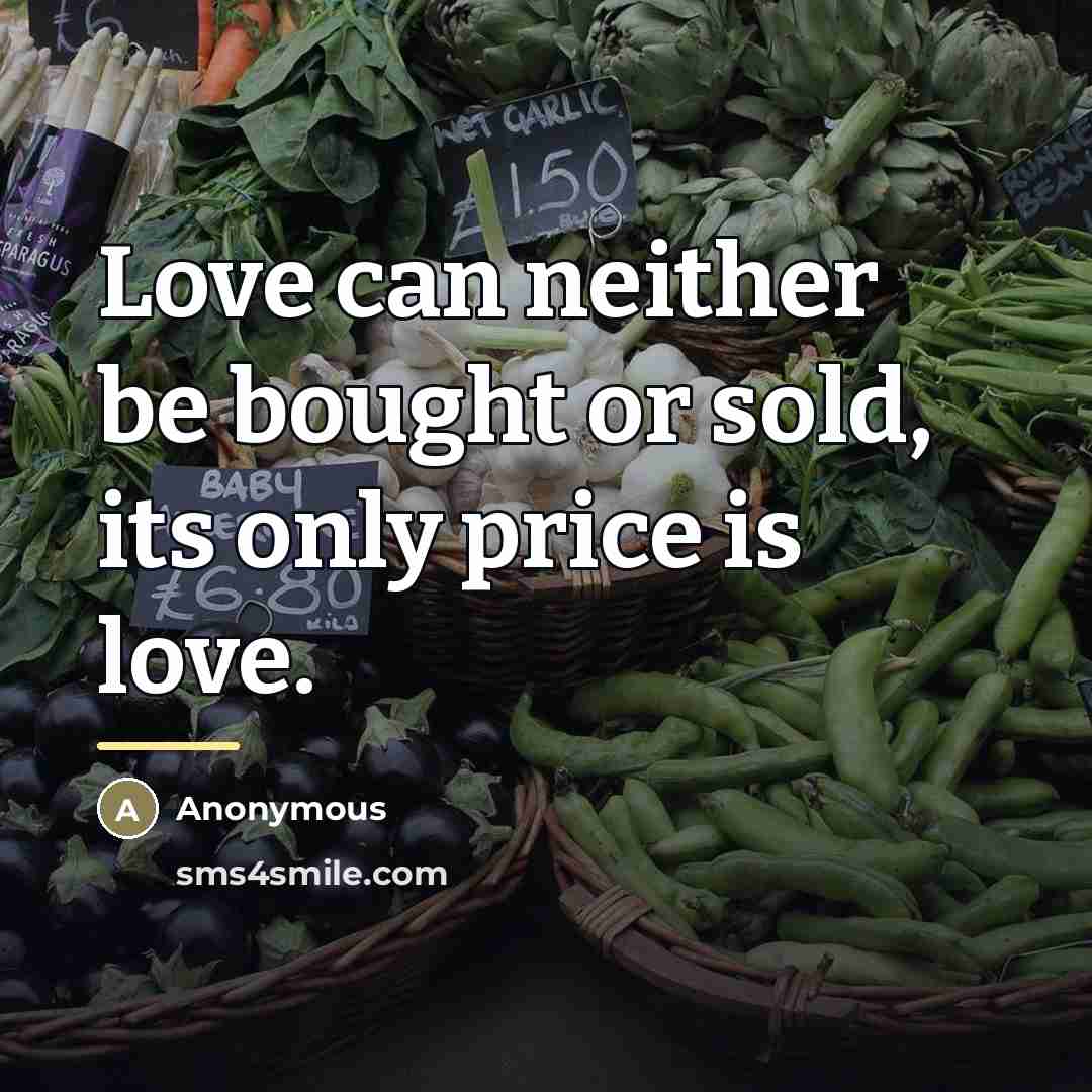 “Love can neither be bought or sold, its only price…” quote by Anonymous