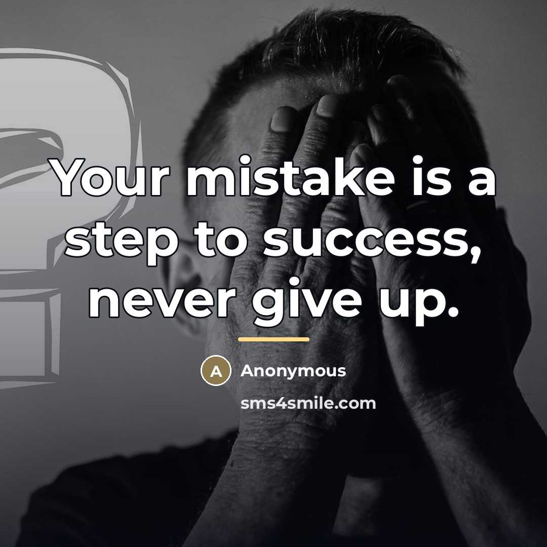 “Your mistake is a step to success, never give up.…” quote by Anonymous