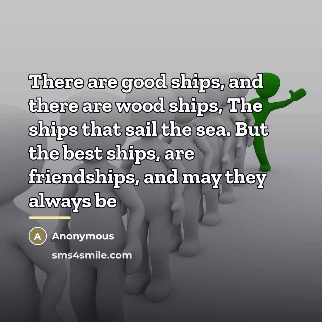 “There are good ships, and there are wood ships, The…” quote by Anonymous