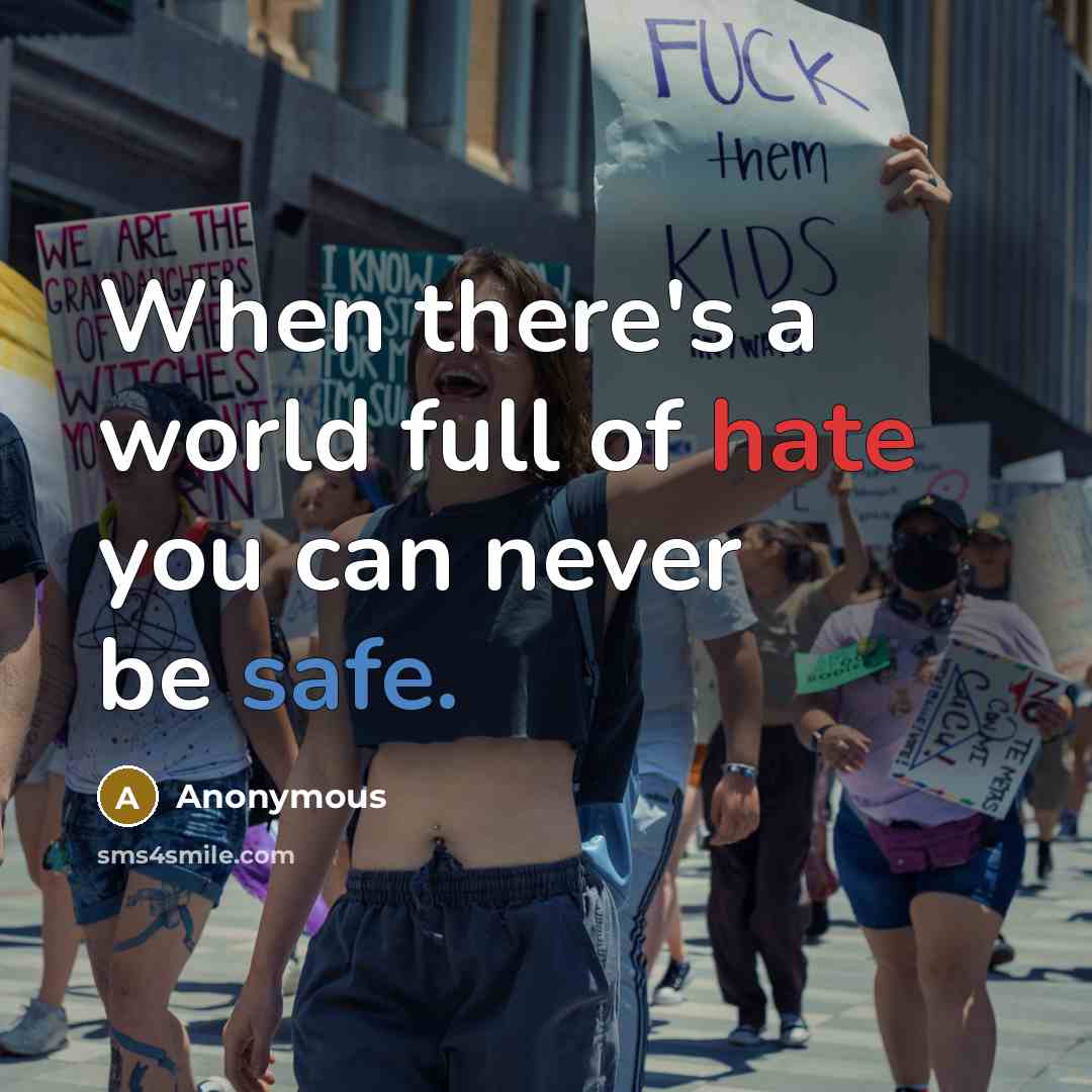 “When there's a world full of hate you can never be safe.” quote by Anonymous