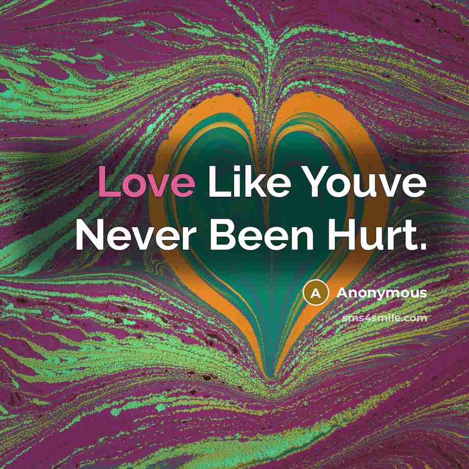 “Love Like Youve Never Been Hurt.…” quote by Anonymous