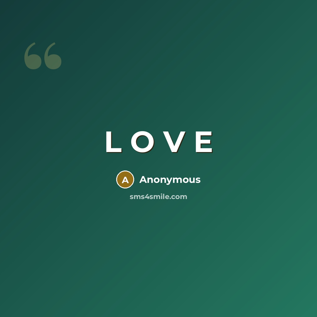 “L O V E” quote by Anonymous